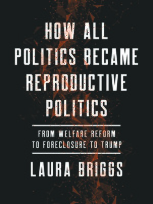 cover image of How All Politics Became Reproductive Politics